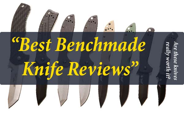 Best Benchmade Knife Reviews with Comprehensive Buying Guide